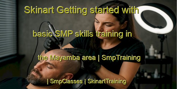 Skinart Getting started with basic SMP skills training in the Mayamba area | SmpTraining | SmpClasses | SkinartTraining-the Democratic Republic of the Congo